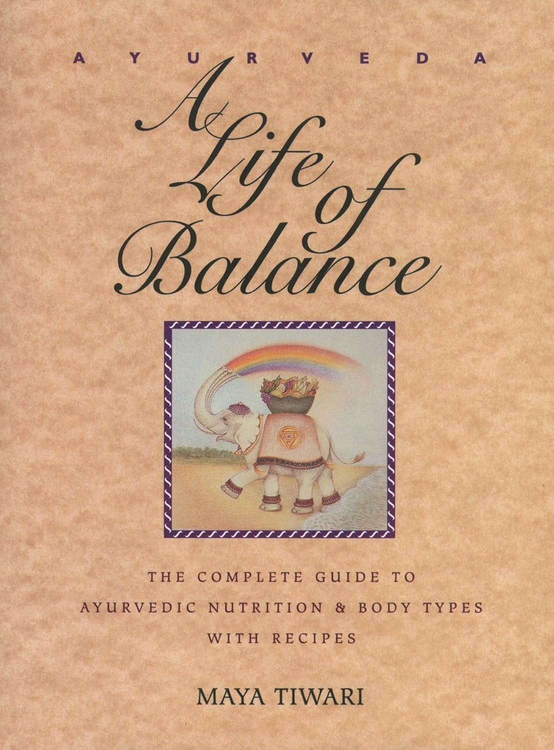 Ayurveda: A Life of Balance: The Complete Guide to Ayurvedic Nutrition & Body Types with Recipes Paperback – December 1, 1994